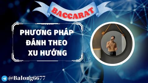 Phương pháp đánh theo xu hướng Cách chơi Baccarat mới nhất YouTube