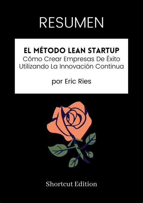 RESUMEN El Método Lean Startup Cómo Crear Empresas De Éxito