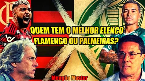 FLAMENGO X PALMEIRAS QUEM TEM O MELHOR ELENCO QUEM SE BENEFICIA MAIS