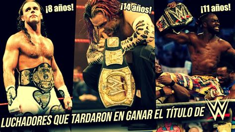 8 Luchadores Que MÁs Se Tardaron En Ganar El Campeonato De Wwe Youtube