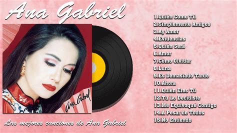 Xitos Ana Gabriel Recopilaci N Canciones De Ana Gabriel Youtube