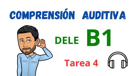 COMPRENSIÓN AUDITIVA DELE B1 Tarea 4 Listening Aprender Español