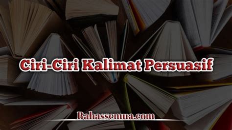 √ 50 Contoh Kalimat Persuasif Beserta Penjelasannya