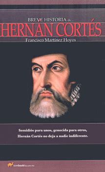 Breve Historia De Hern N Cort S Francisco Martinez Hoyos