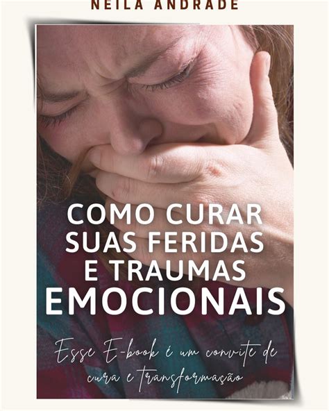 Como Curar Suas Feridas E Traumas Emocionais Neila Magno Hotmart