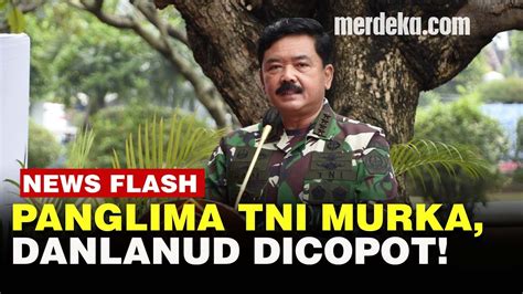 Panglima Tni Murka Ada Insiden Injak Kepala Danlanud Ja Dimara Dan