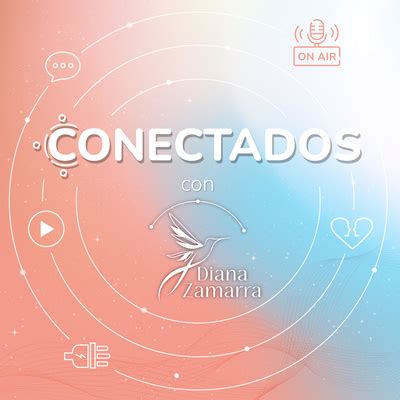 Conectados Con Diana Zamarra Radio Podcast A Podcast On Spotify For