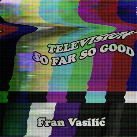 Stream Television / So Far So Good (voice memo) by Fran Vasilić ...