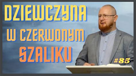 Dziewczyna W Czerwonym Szaliku Wzn Pastor Kurylas Youtube