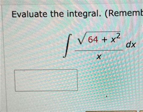 Solved Evaluate The Integral Rememt ∫x64x2dx