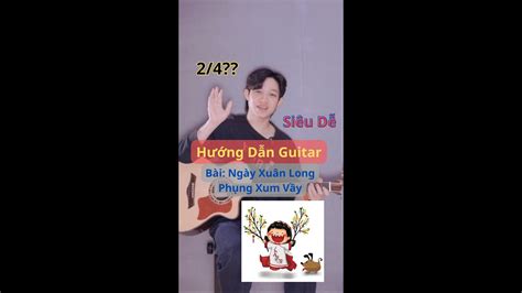 Hướng Dẫn Hợp Âm Và Cách Đệm Guitar Bài Ngày Xuân Long Phụng Xum Vầy Youtube