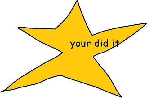 "your did it meme star" by DayDreamyZee | Redbubble