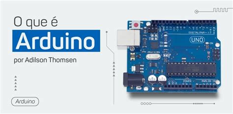 O que é Arduino para que serve e primeiros passos 2023