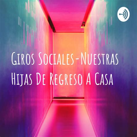 Giros Sociales Nuestras Hijas De Regreso A Casa Podcast On Spotify