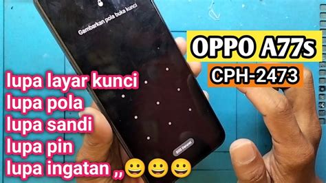 OPPO A77s Lupa Pola Sandi Layar Kunci OPPO A77s CPH 2473 Lupa Pin Layar