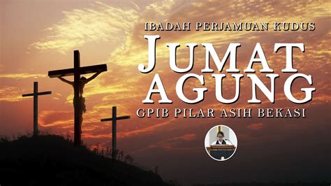 Ibadah Perjamuan Kudus Jumat Agung GPIB Pilar Asih Bekasi YouTube