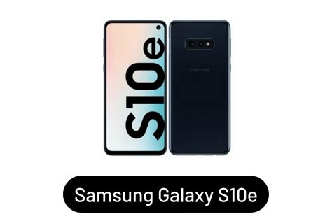 Harga Samsung Galaxy S10e Terbaru Dan Spesifikasi Oktober 2023