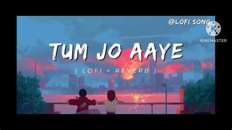 Tum Jo Aye Zindagi Mein Trending Slowed Lofi YouTube