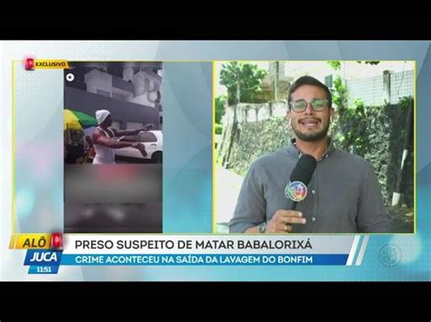 Al Juca Preso Suspeito De Matar Babalorix Na Lavagem Do Bonfim