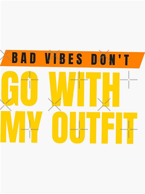 Bad Vibes Dont Go With My Outfit Sticker For Sale By Premium Art