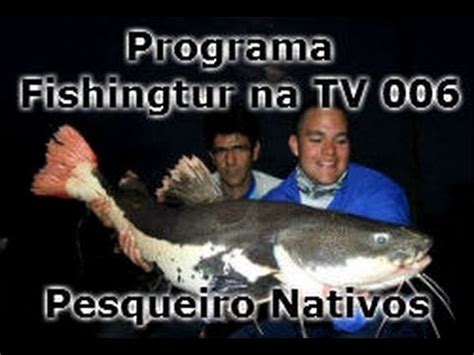 Programa Fishingtur Na TV 006 Pescaria No Clube De Pesca Nativos