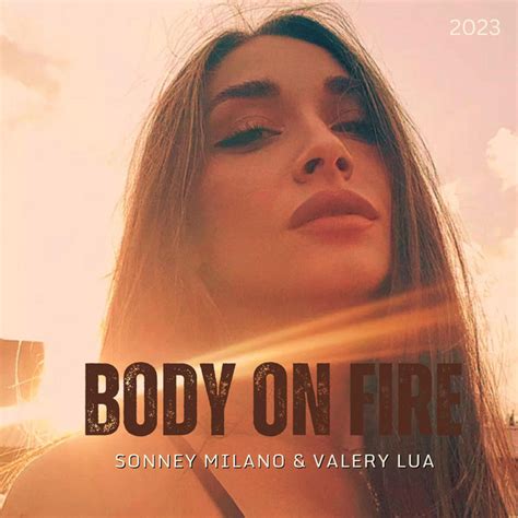 Body On Fire Song And Lyrics By Sonney Milano Valery Lua Spotify