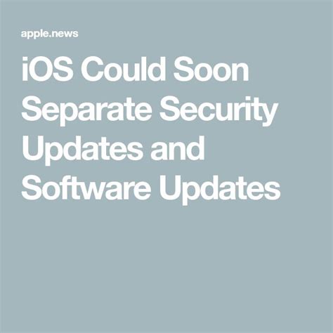 Ios Could Soon Separate Security Updates And Software Updates