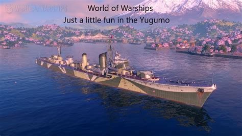 World Of Warships Fun In The Yugumo YouTube