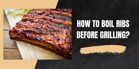 How To Boil Ribs Before Grilling Like A Pro