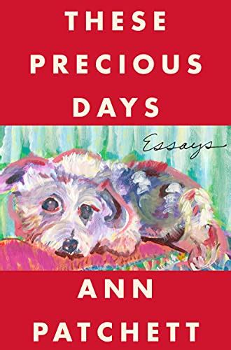 These Precious Days: Essays eBook : Patchett, Ann: Amazon.ca: Kindle Store