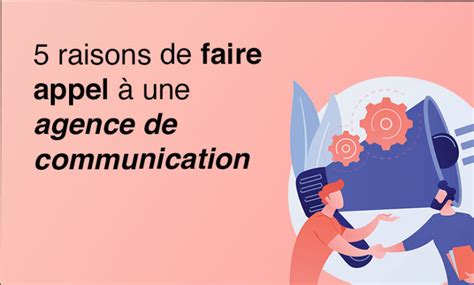 5 Raisons De Faire Appel à Une Agence De Communication Resonance