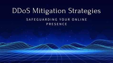 Ddos Mitigation Strategies Safeguarding Your Online Presence