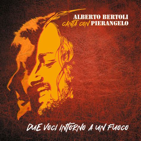 Due Voci Intorno A Un Fuoco Alberto Bertoli Canta Con Pierangelo