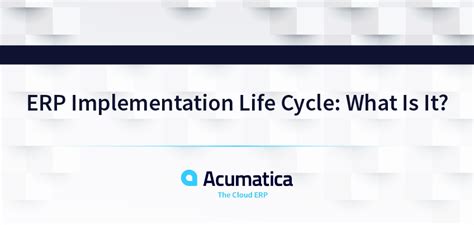 Erp Implementation Life Cycle — What Is It Acumatica Cloud Erp