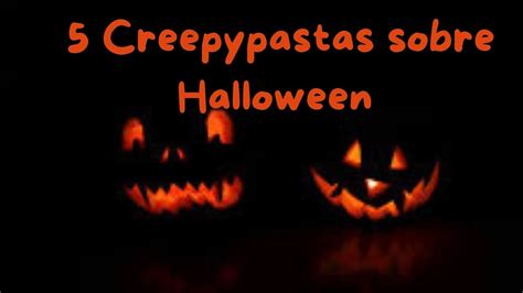 Te Cuento 5 Creepypastas Sobre Halloween YouTube