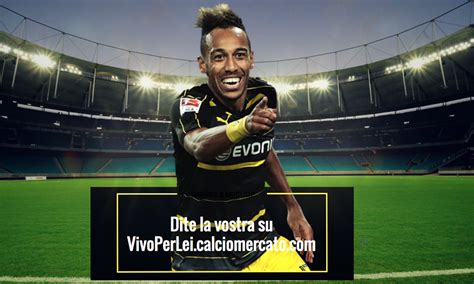 Aubameyang Ha Chiesto La Cessione Al Dortmund Milan E Psg In Corsa