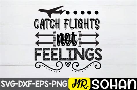 47 Catch Flights Not Feelings Svg Designs Graphics