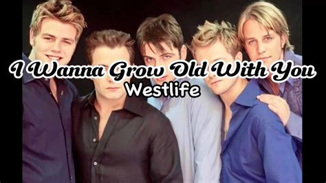 I Wanna Grow Old With You Westlife Lyrics YouTube