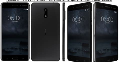 Nokia 6 Specs And Features First Android Nougat Powered Smartphone