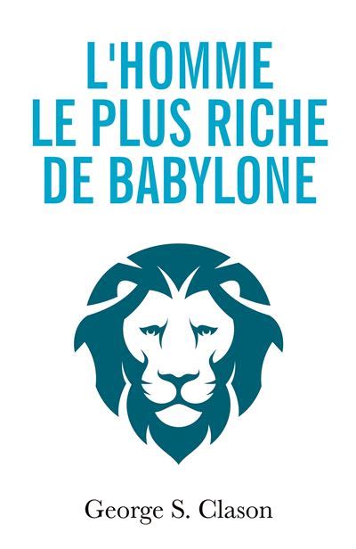 L Homme Le Plus Riche De Babylone Les Principes Financiers De La