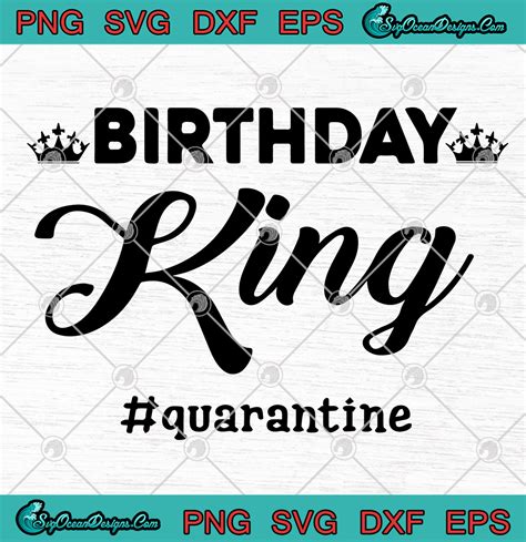 Quarantine Birthday King Quarantine Birthday SVG PNG EPS DXF Covid 19