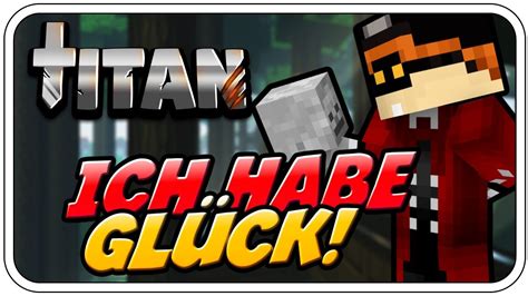 Ich Hab Gl Ck Minecraft Titan Let S Play Minecraft