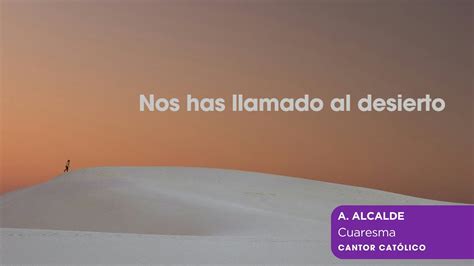 Nos Has Llamado Al Desierto Cantos Para Misa Cuaresma Youtube