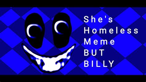 She S Homeless But Billy Meme Interminable Rooms Kinemaster