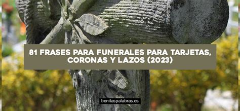 81 Frases Para Funerales Para Tarjetas Coronas Y Lazos 2023