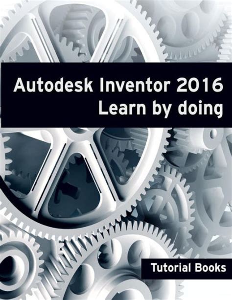 Autodesk Inventor 2016 Learn By Doing By Tutorial Books Paperback