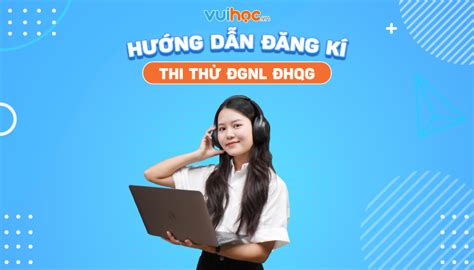 Chi tiết các bước hướng dẫn đăng ký Thi thử Đánh giá năng lực ĐHQG 2024