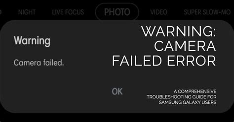 Samsung Galaxy Warning Camera Failed Error A Comprehensive