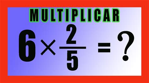 Multiplicacion De Fracciones Por Enteros Multiplicar Fracciones Por