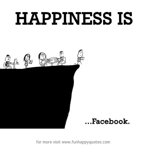 Happiness is, Facebook. - Funny & Happy